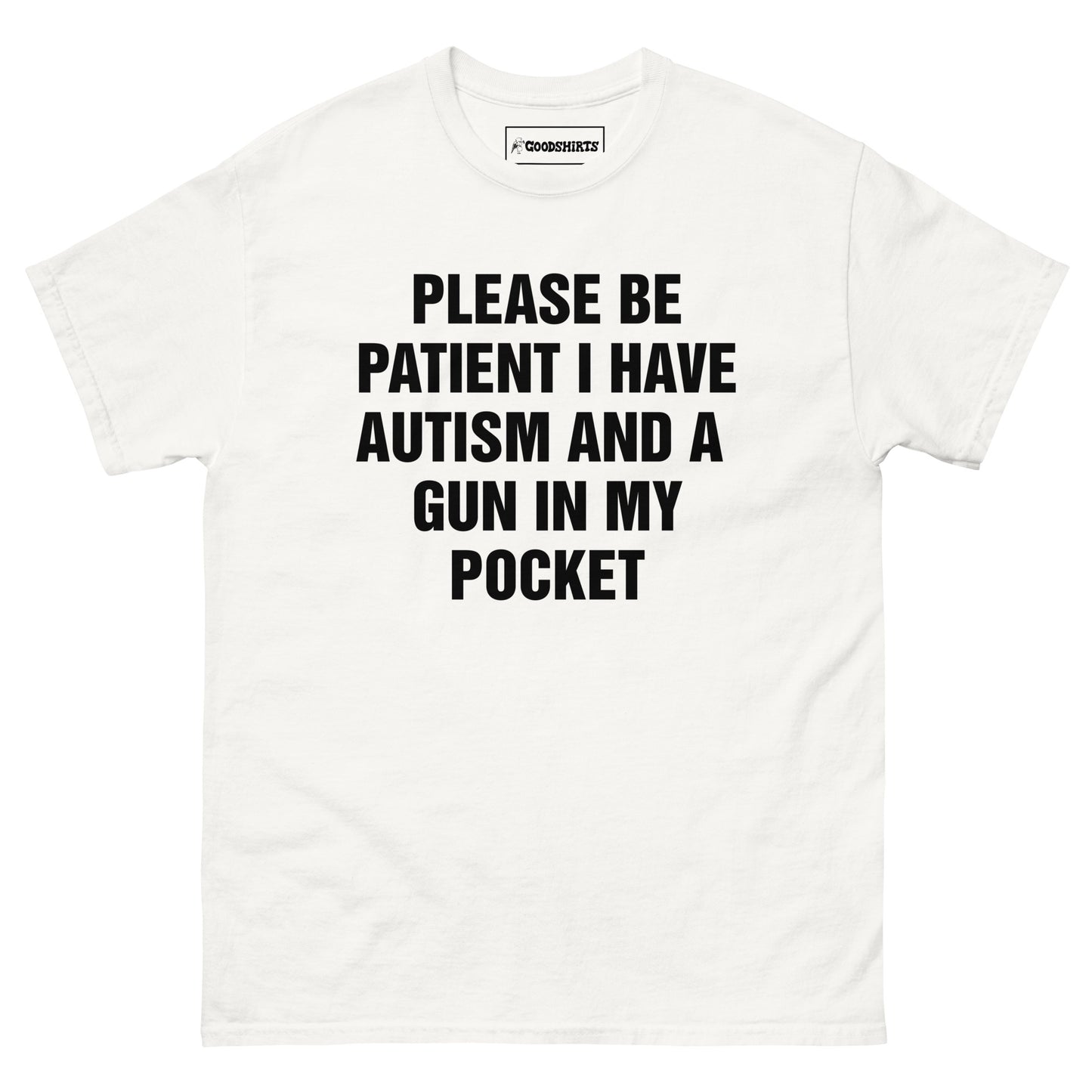 Please Be Patient I Have Autism And A Gun In My Pocket.