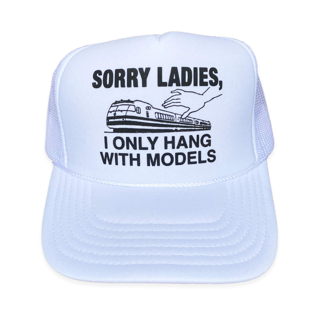 Sorry Ladies, I Only Hang With Models Hat