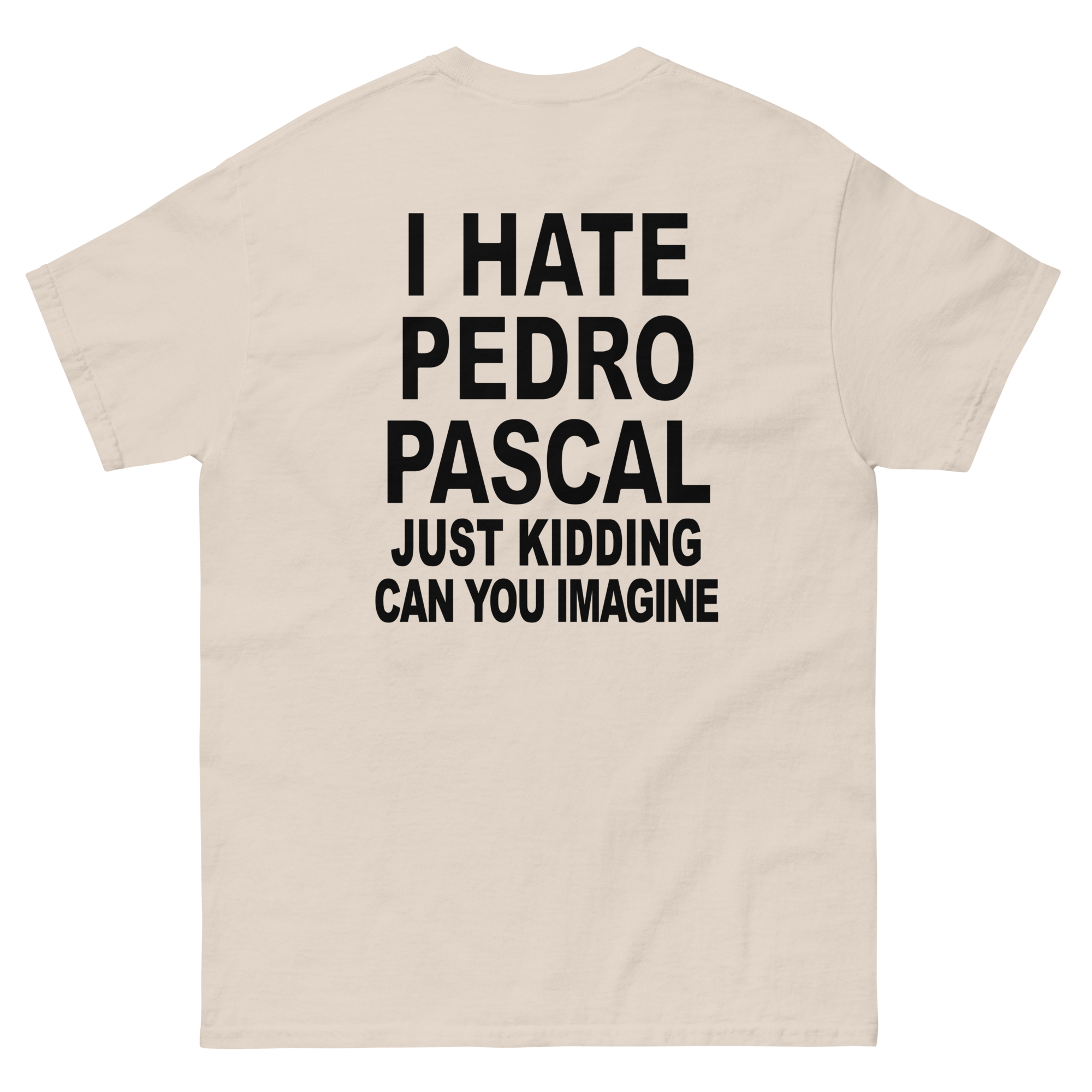 I Hate Pedro (Just Kidding Can You Imagine). – Good Shirts