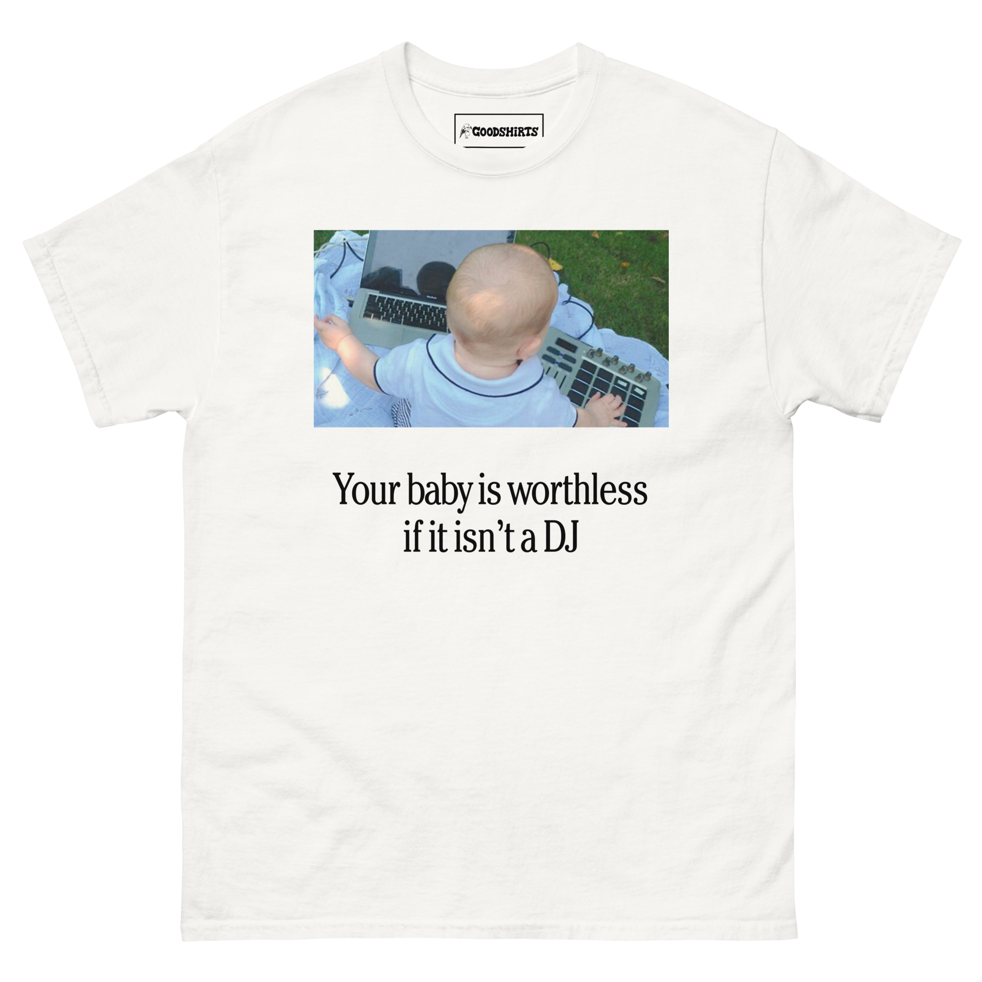 Your Baby Is Worthless If It Isn't A DJ. – Good Shirts