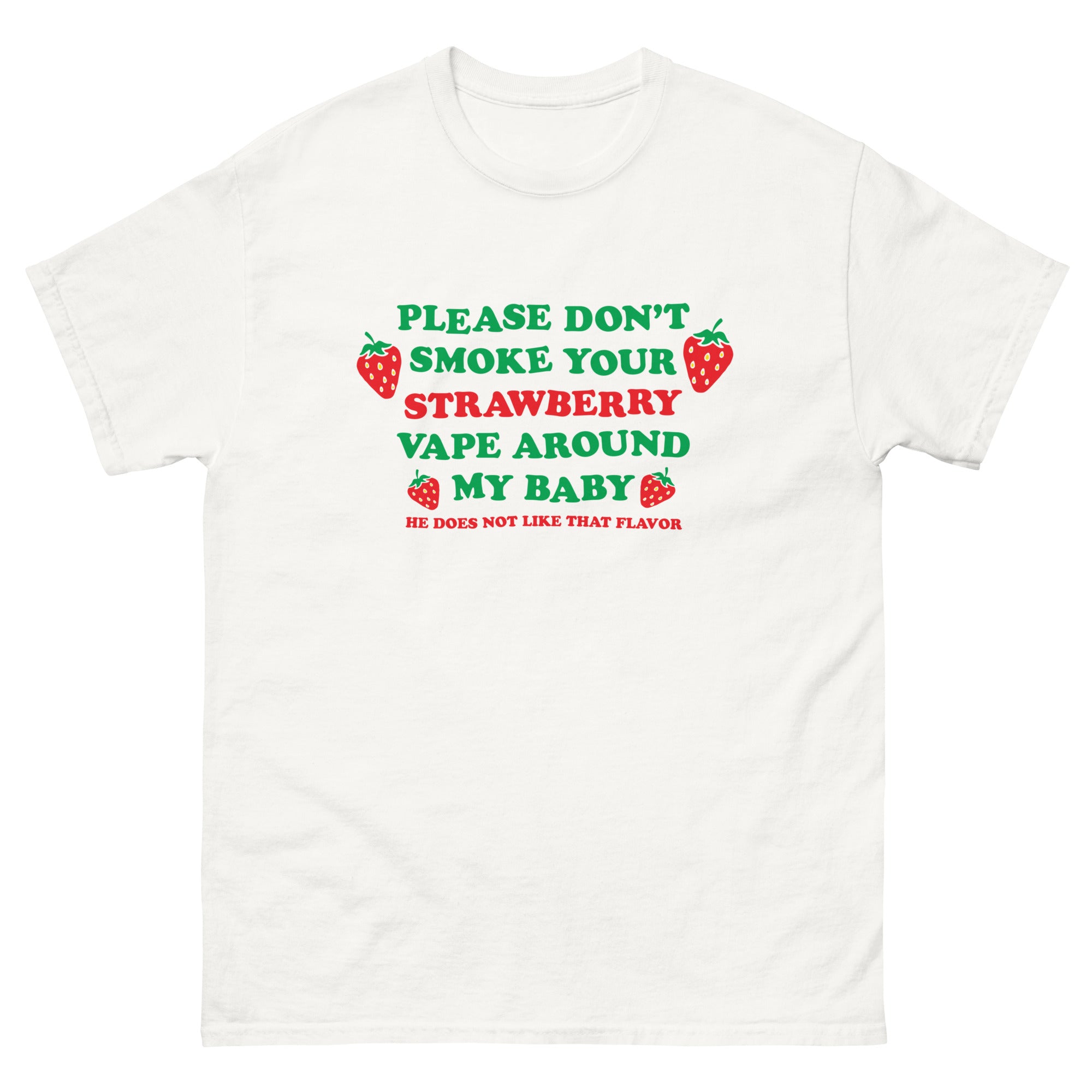Please Don't Smoke Your Strawberry Vape Around My Baby! He Does Not Li Good Shirts Please Don't Smoke Your Strawberry Vape Around My Baby! He Does Not Li Good Shirts