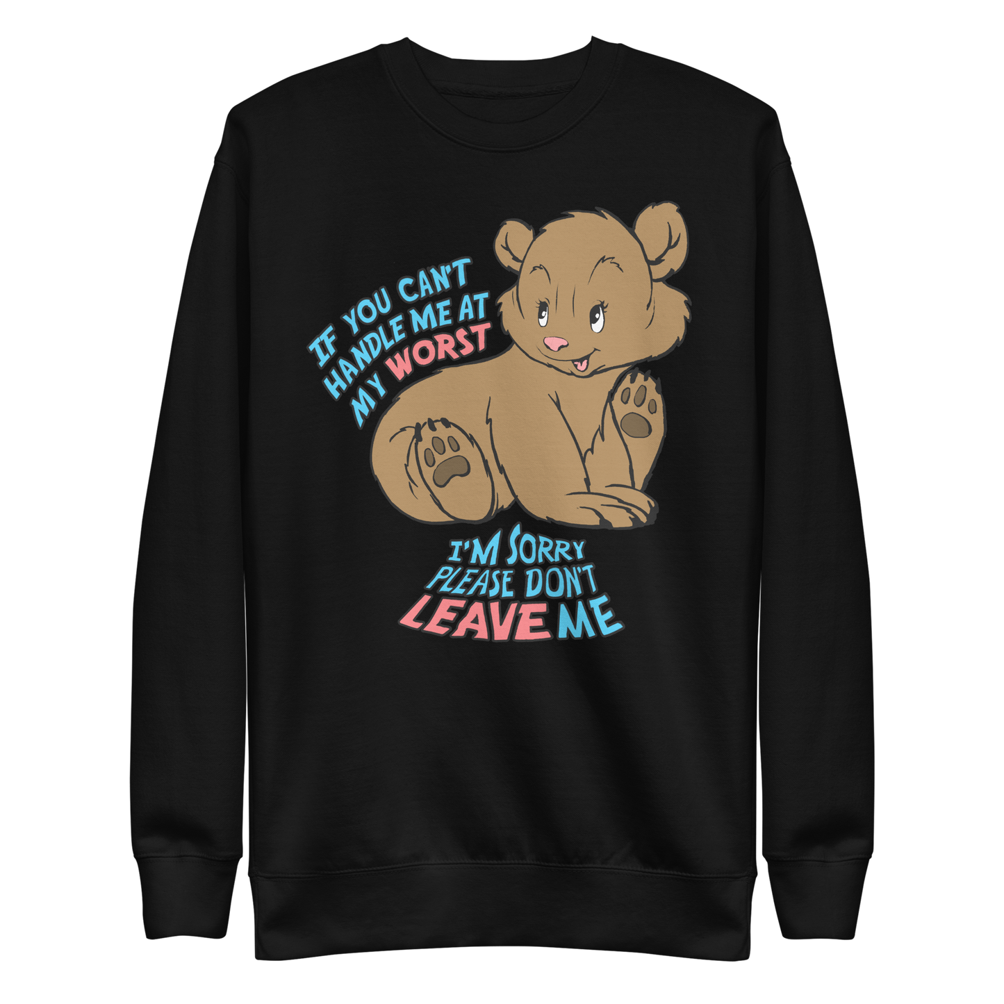 If You Can't Handle Me At My Worst, I'm Sorry Please Don't Leave Me Crewneck.
