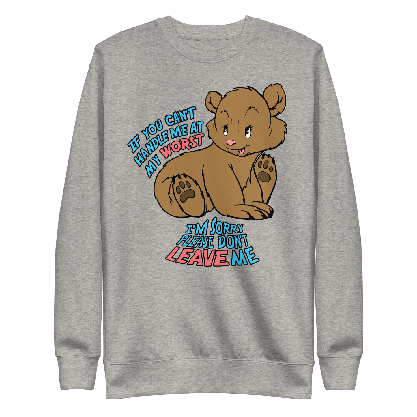 If You Can't Handle Me At My Worst, I'm Sorry Please Don't Leave Me Crewneck.