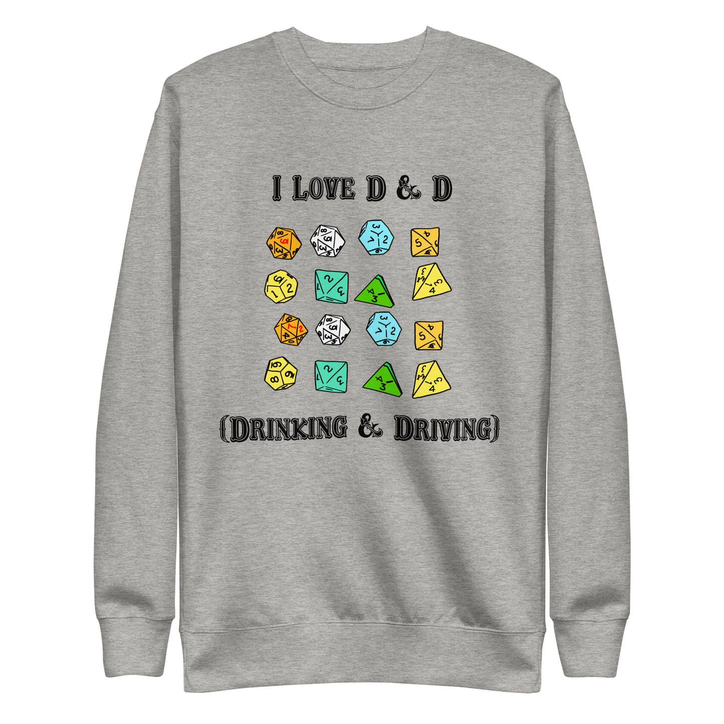 I Love D & D (Drinking and Driving) Crewneck.