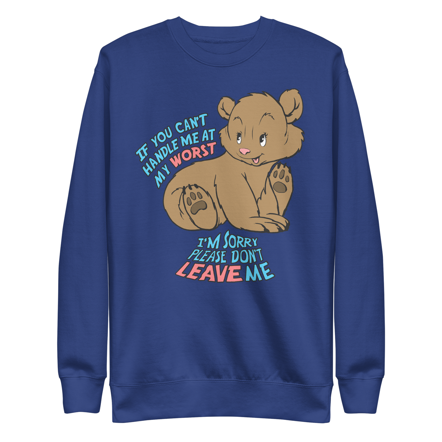 If You Can't Handle Me At My Worst, I'm Sorry Please Don't Leave Me Crewneck.