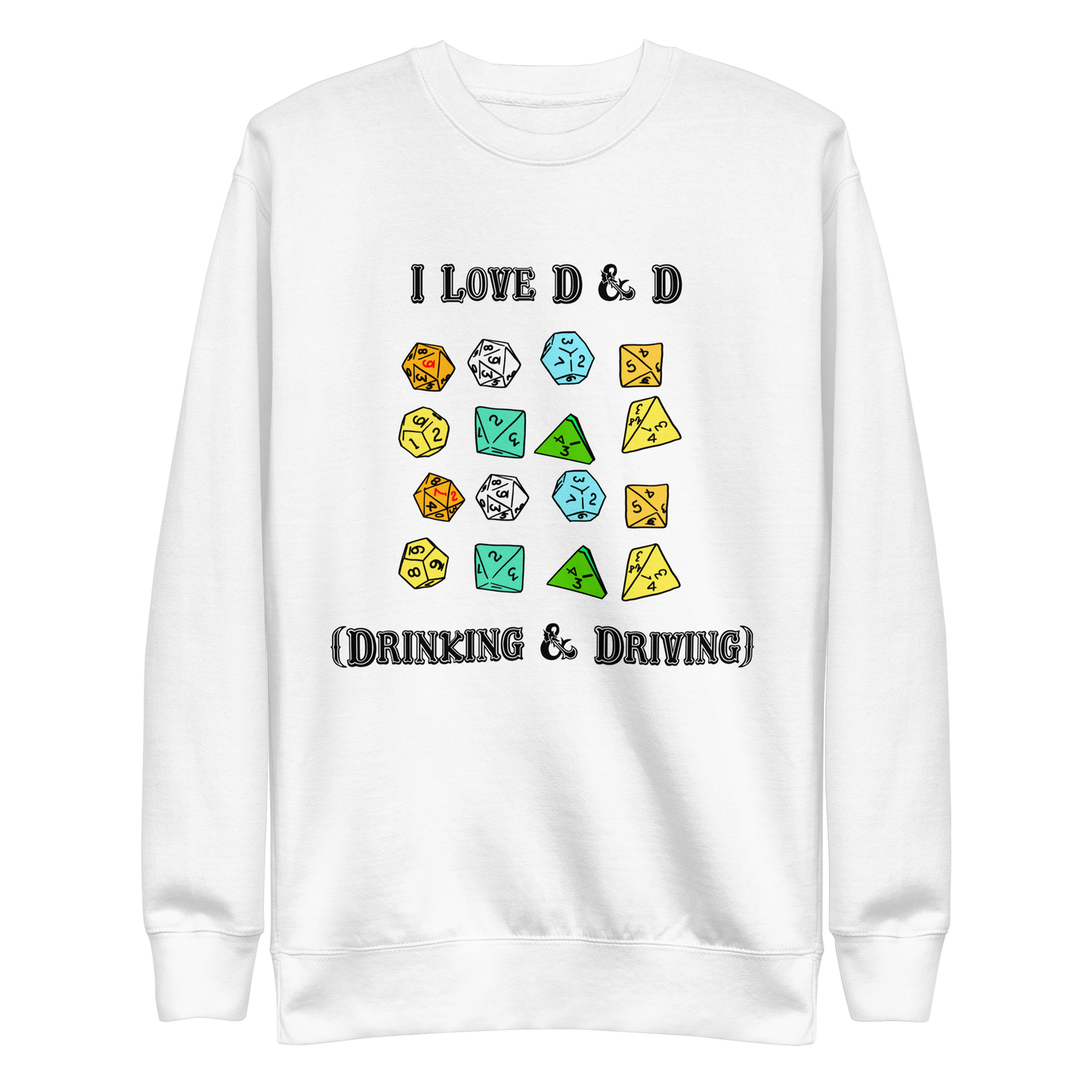 I Love D & D (Drinking and Driving) Crewneck.
