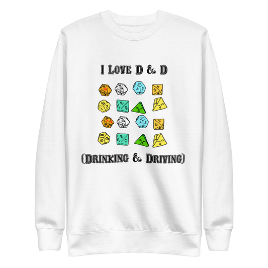 I Love D & D (Drinking and Driving) Crewneck.