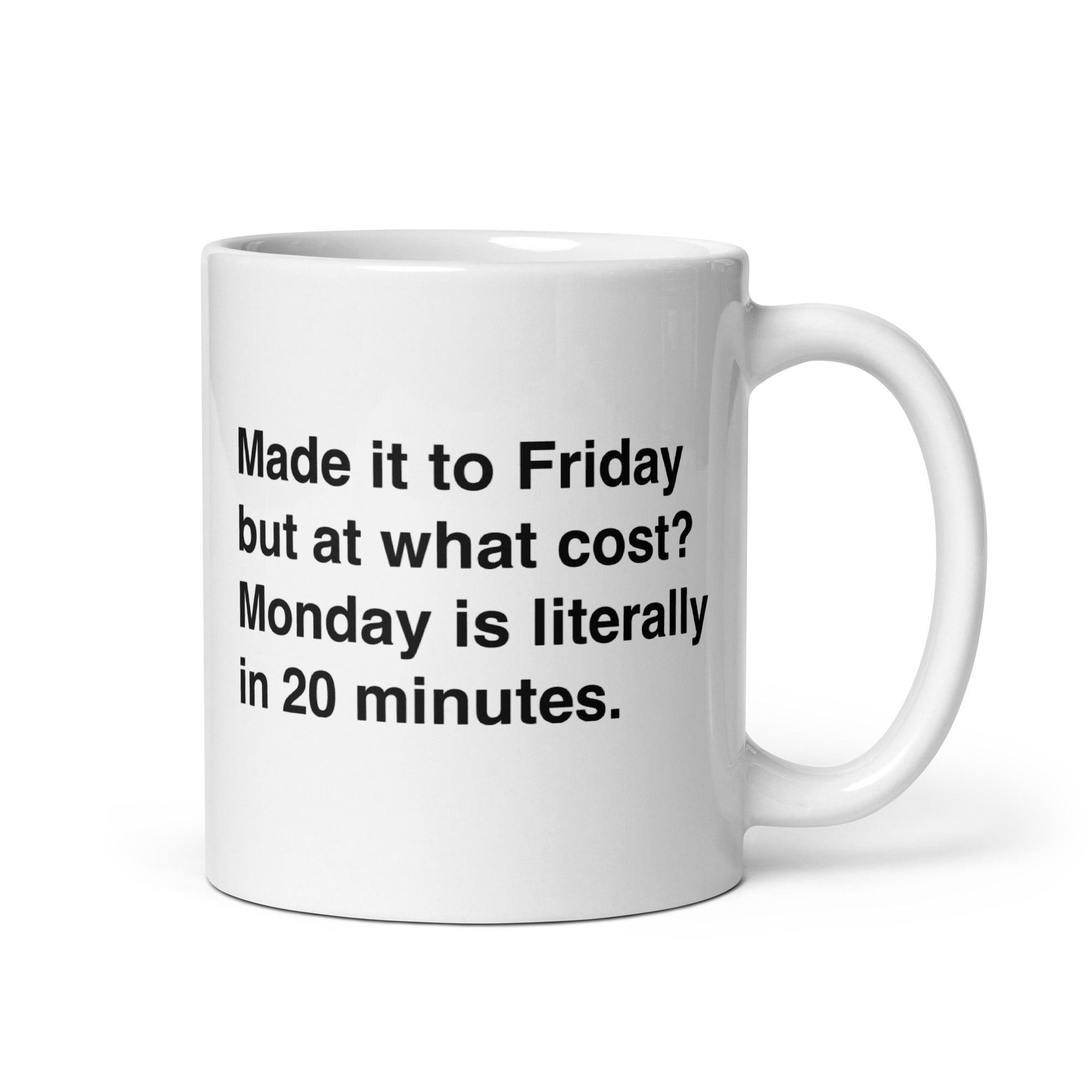 Made It To Friday But At What Cost? Monday Is Literally In 20 Minutes Mug