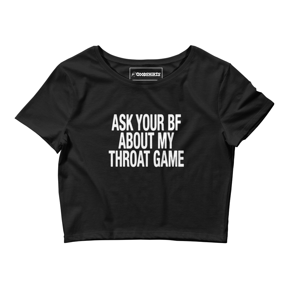 Ask Your BF About My Throat Game Baby Tee.