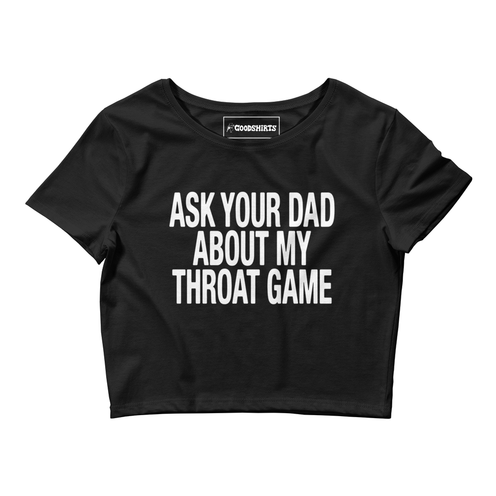 Ask Your Dad About My Throat Game Baby Tee.