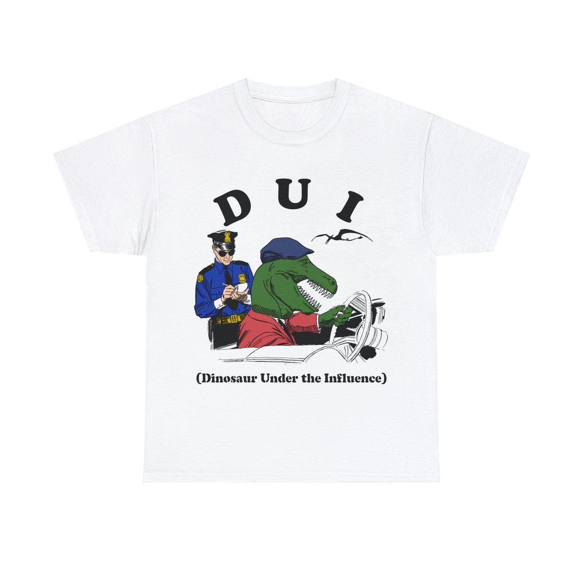 DUI: Dinosaur Under The Influence.
