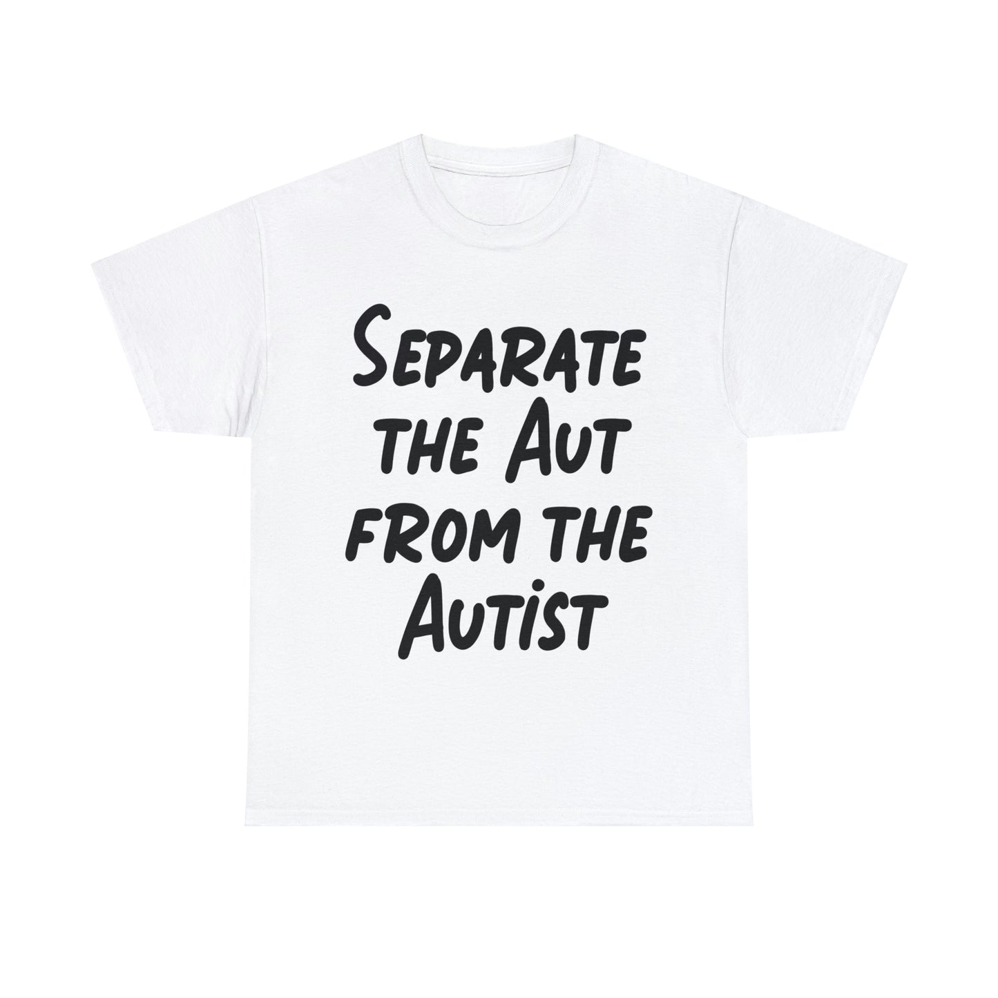 Separate the Aut From The Autist.