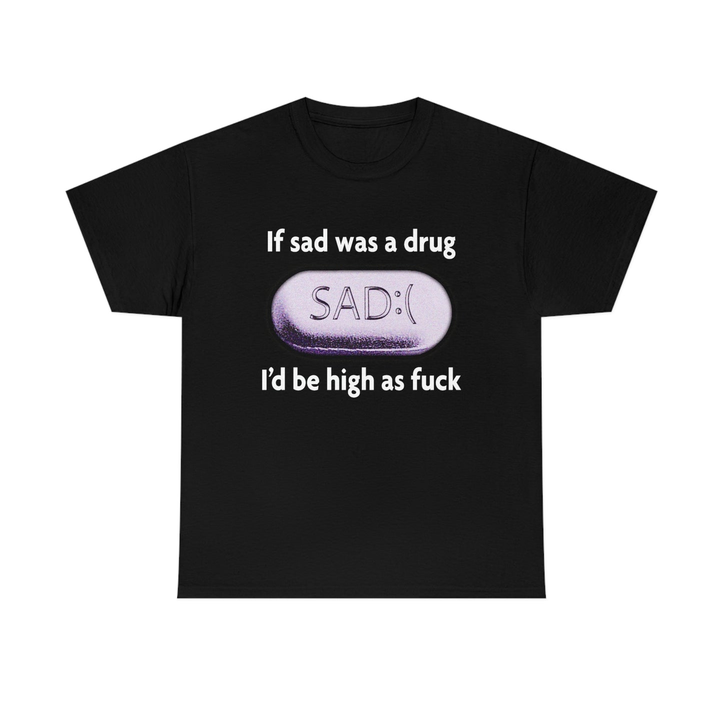 If Sad Was A Drug.