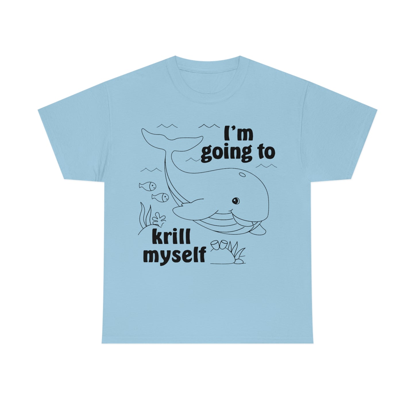 I'm Going To Krill Myself.