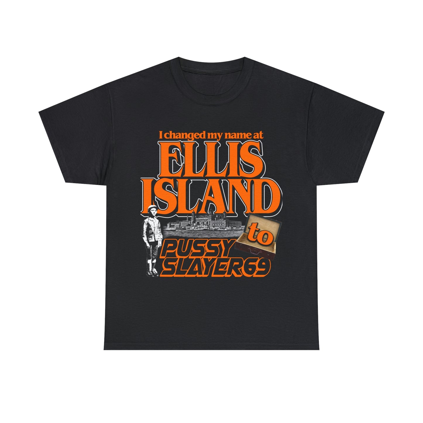 I Changed My Name At Ellis Island To Pussyslayer69.