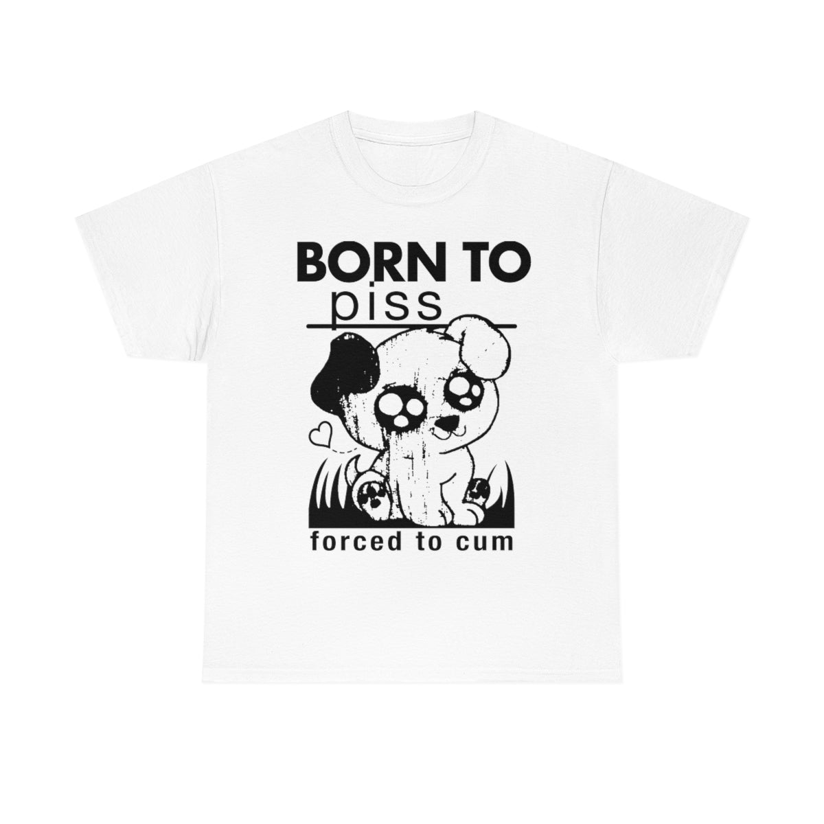 Born To Piss, Forced To Cum.