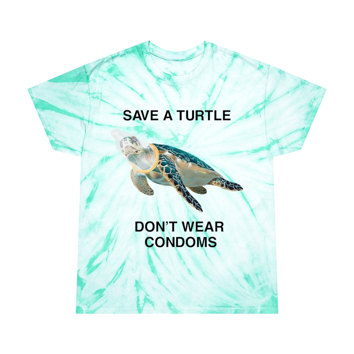 Save a turtle, don't wear condoms.