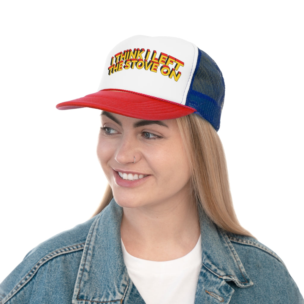 I Think I Left The Stove On Trucker.