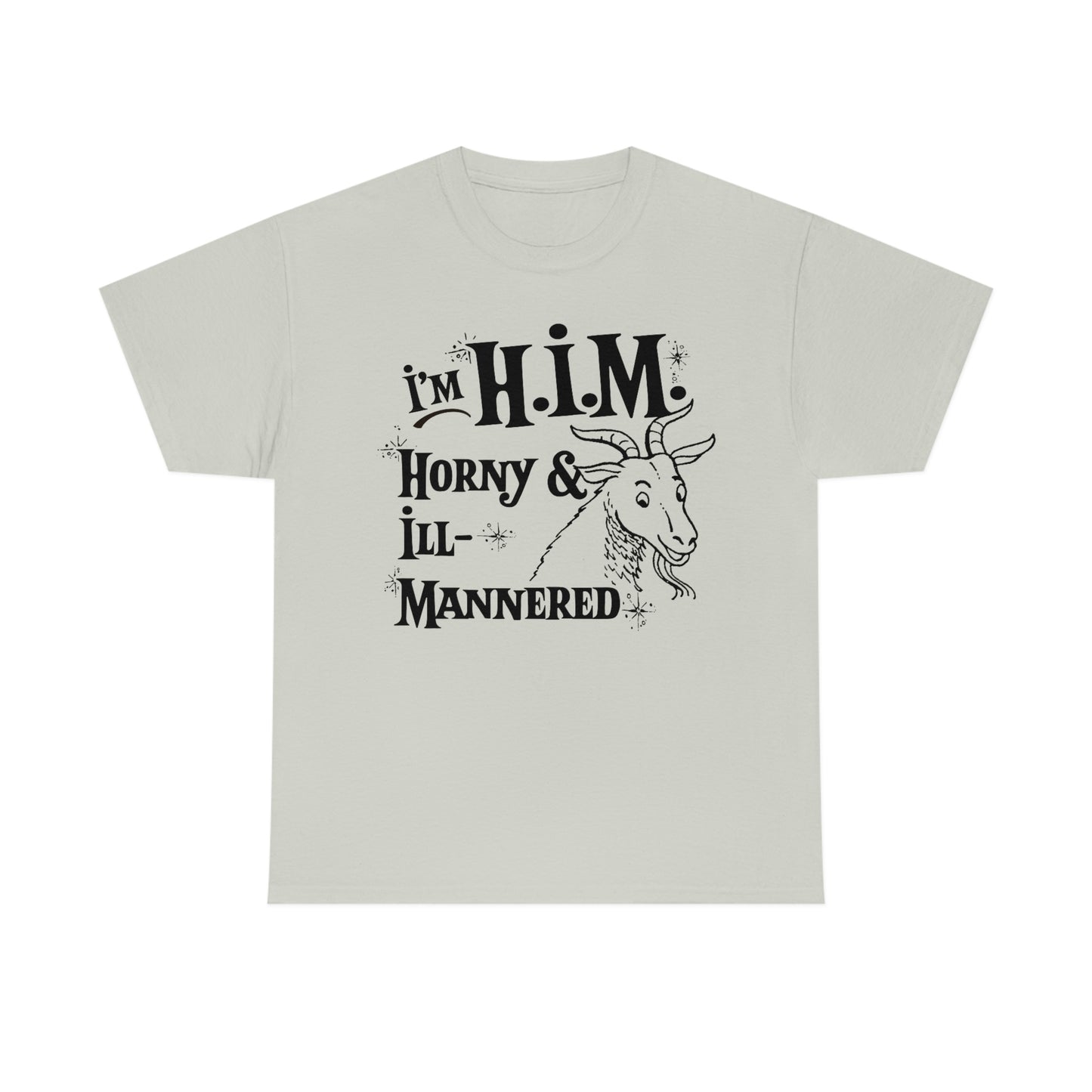 I'm H.I.M. (Horny & Ill-Mannered).
