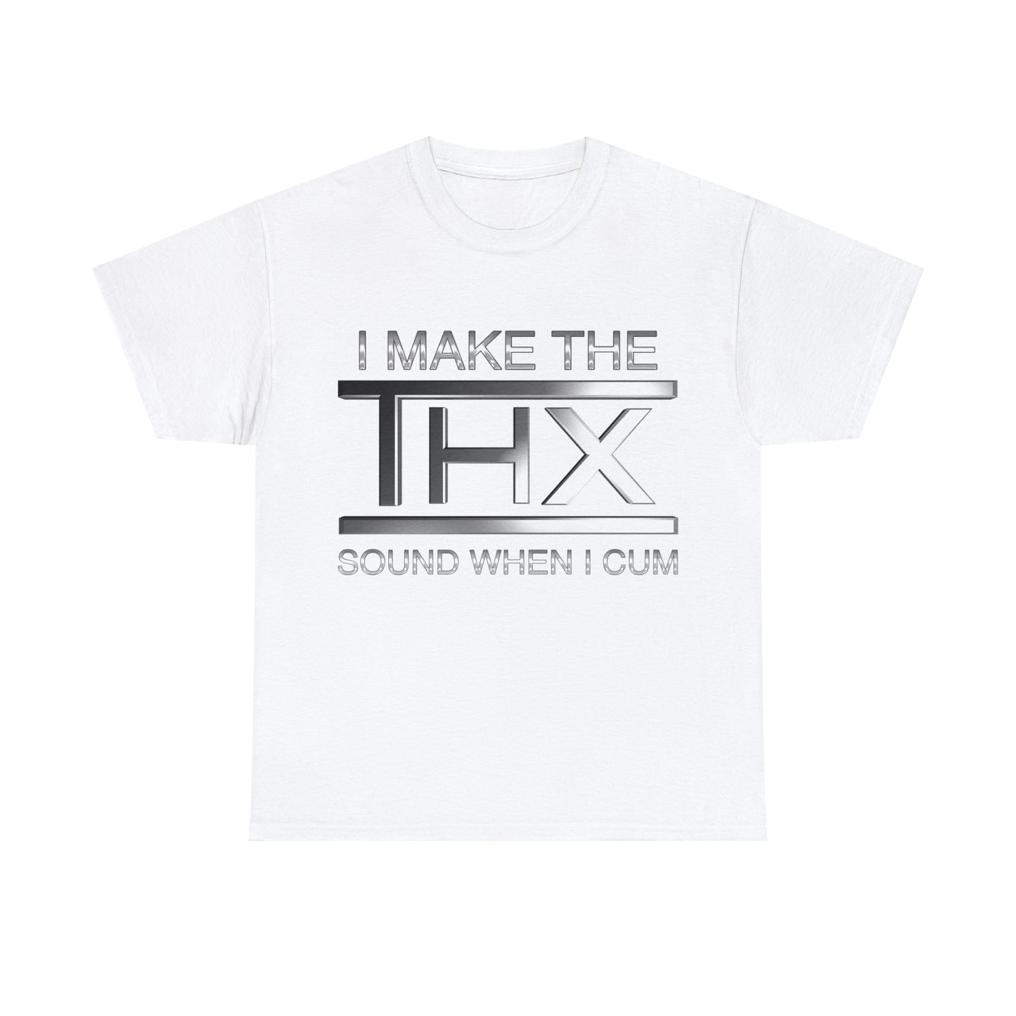 I make the THX sound when I cum.