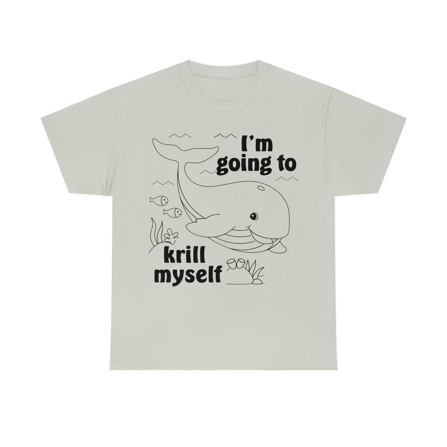 I'm Going To Krill Myself.