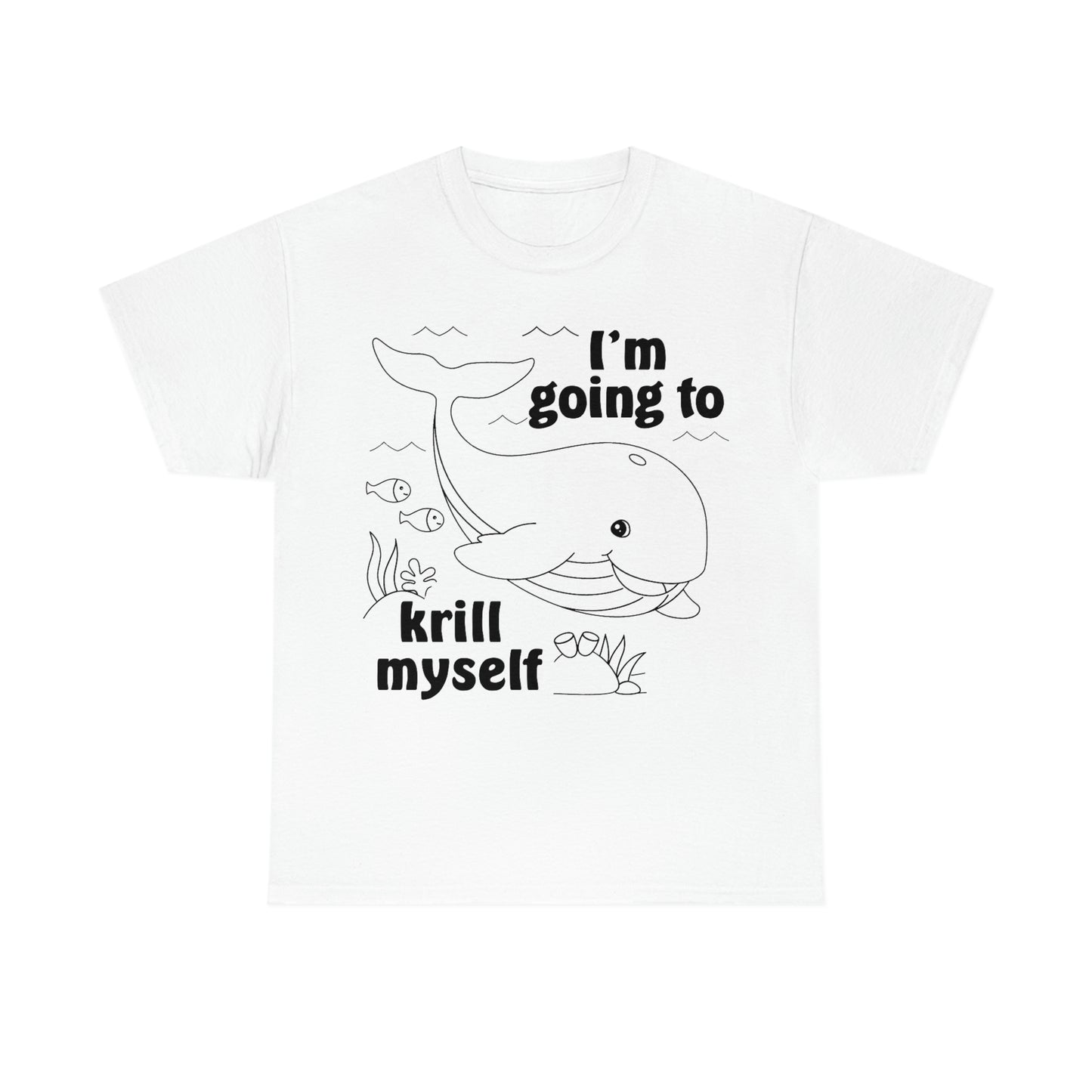 I'm Going To Krill Myself.