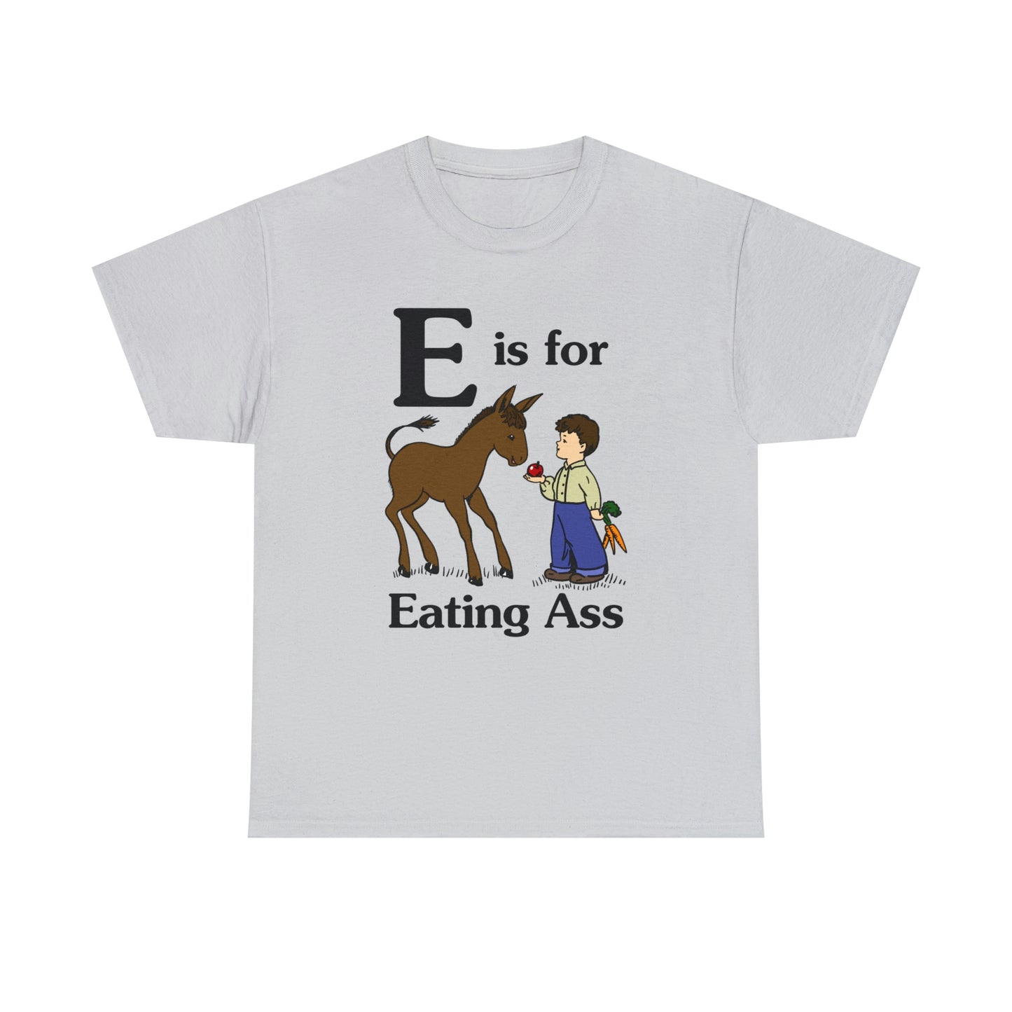 E Is For Eating Ass.