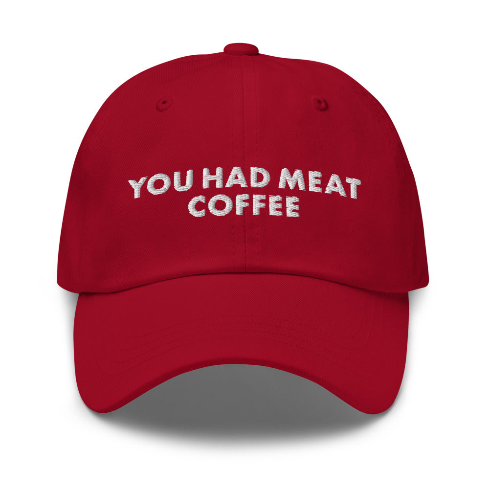 You Had Meat Coffee Hat.