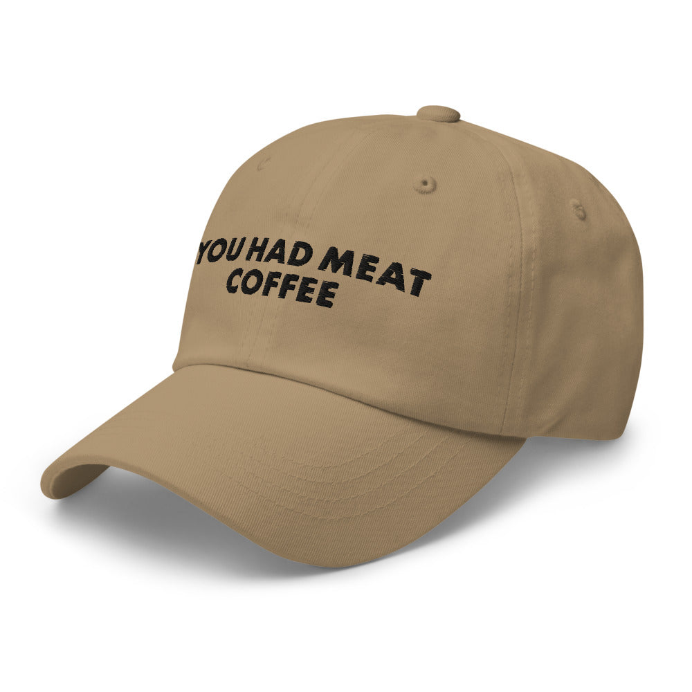 You Had Meat Coffee Hat.