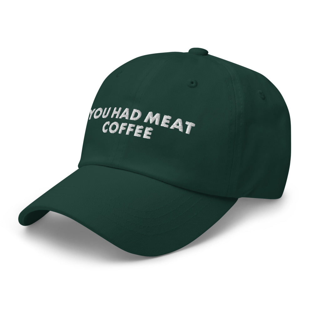 You Had Meat Coffee Hat.