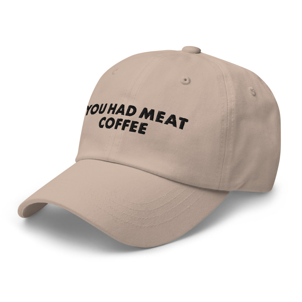 You Had Meat Coffee Hat.