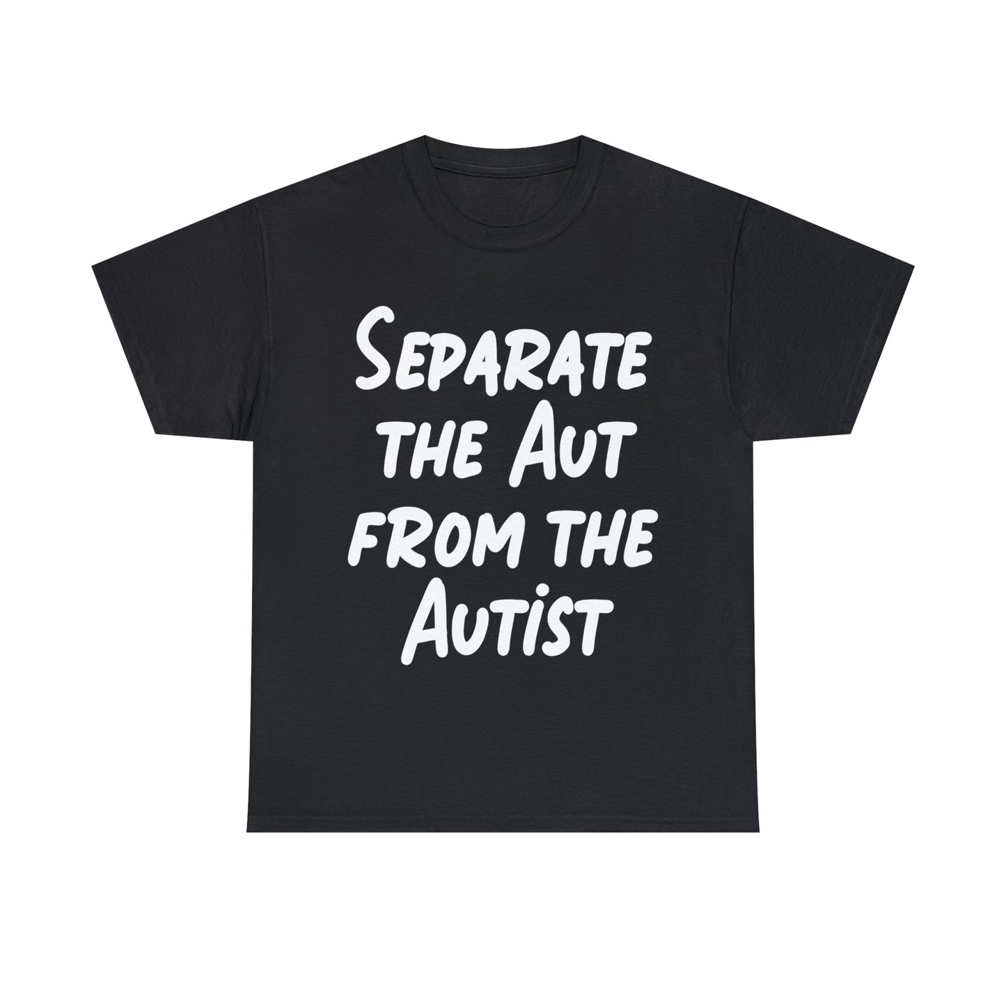 Separate the Aut From The Autist.