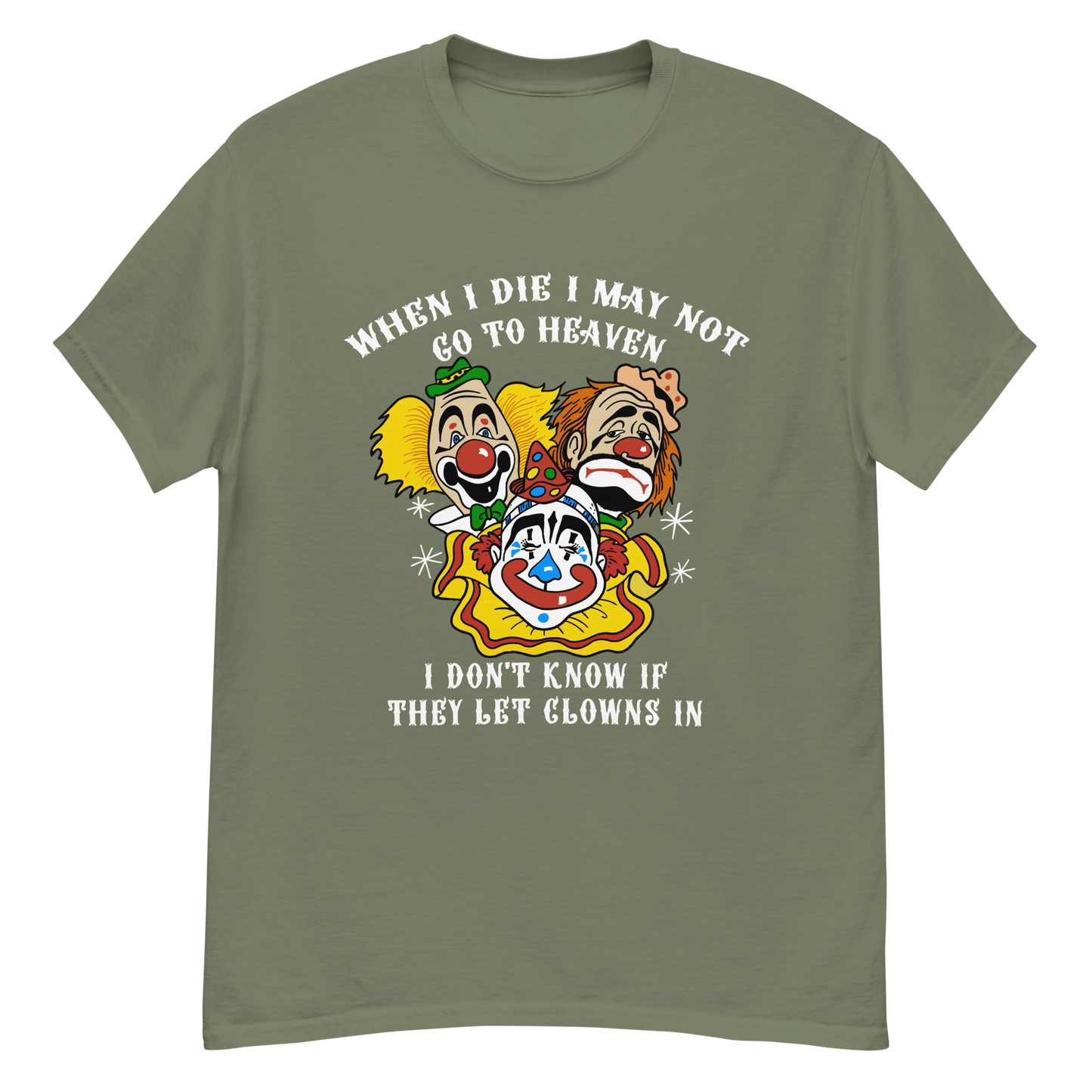 When I die I may not go to heaven, I don't know if they let clowns in.