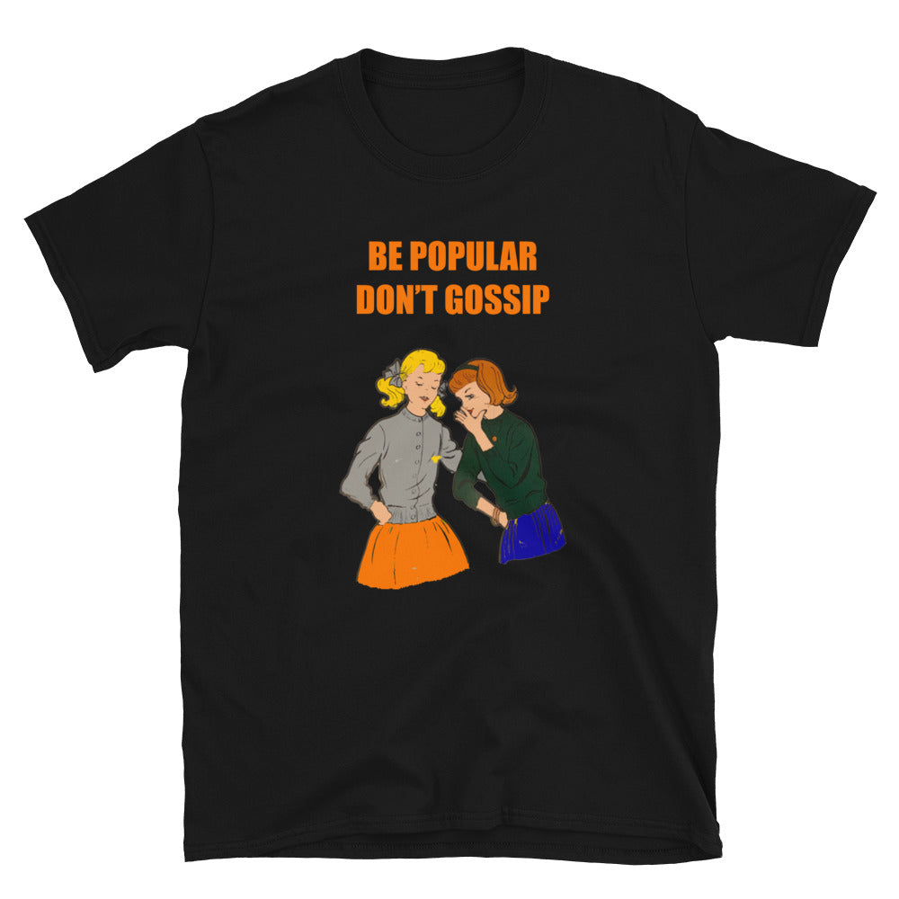 Be Popular Don't Gossip.