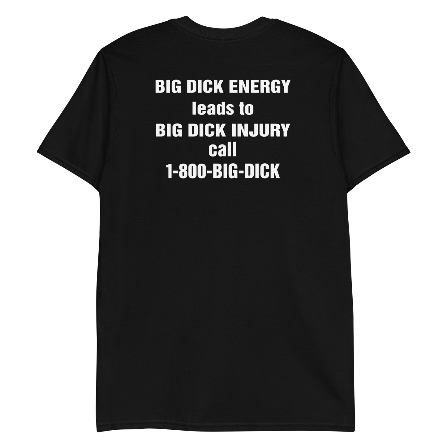 BIG DICK ENERGY leads to BIG DICK INJURY call 1-800-BIG-DICK.