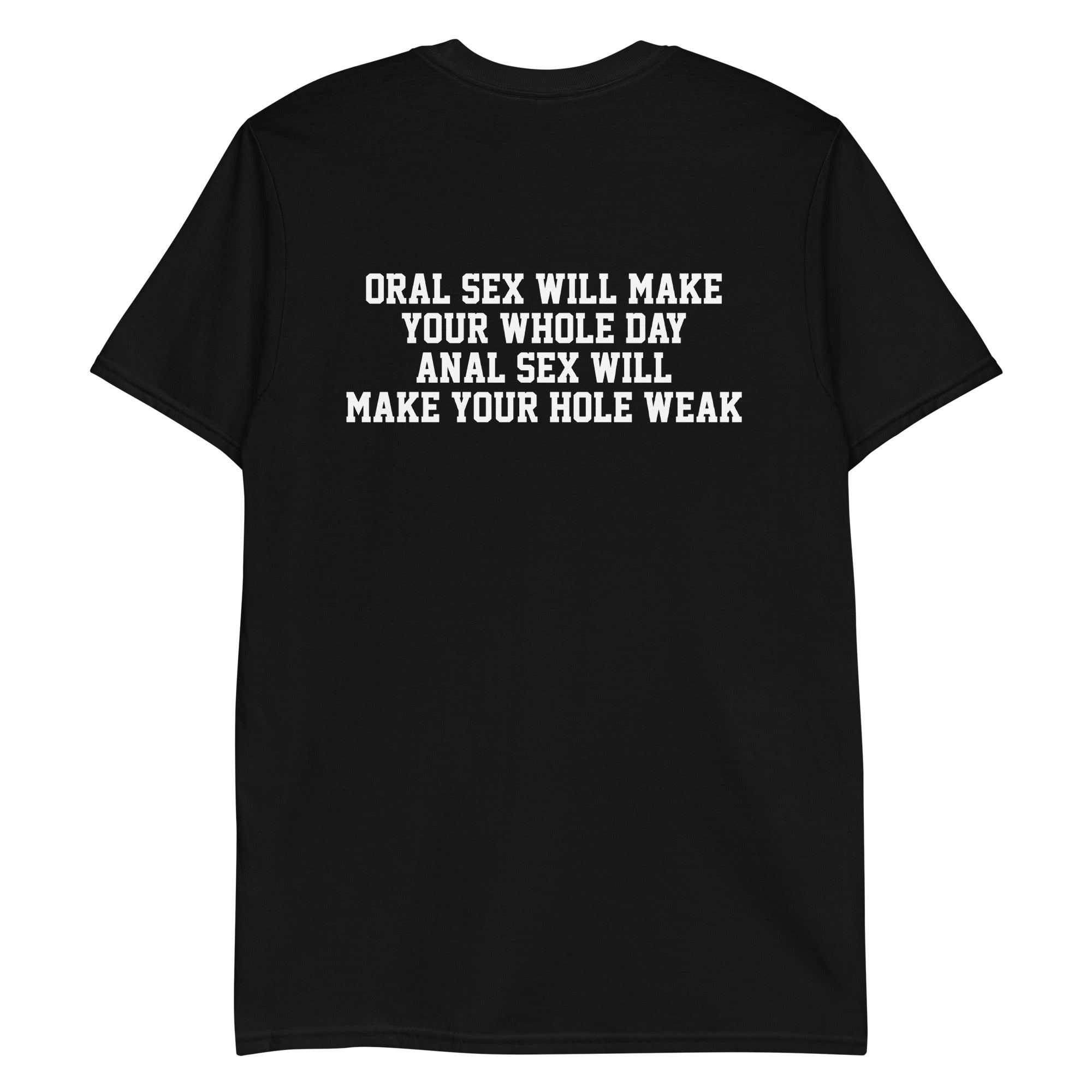 Oral sex will make your whole day, anal sex will make your hole weak. – Good  Shirts