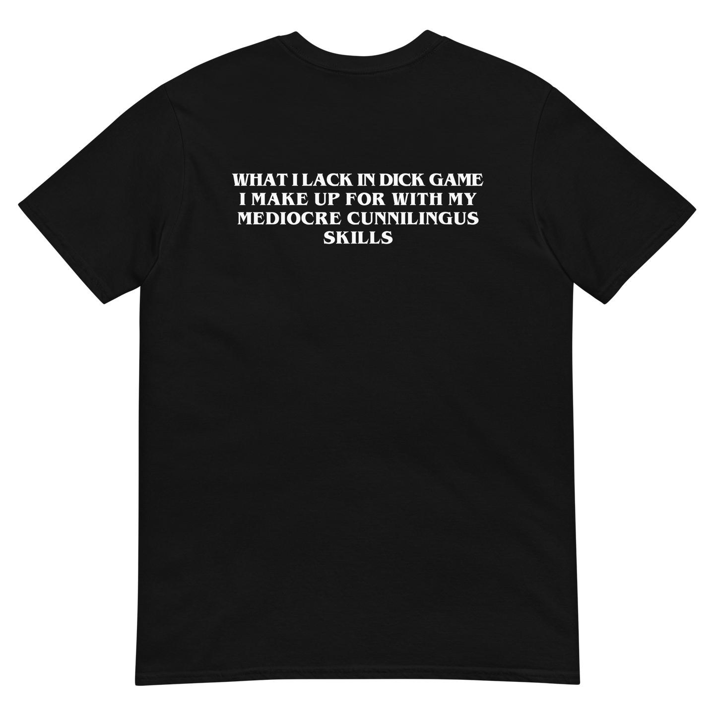 What I Lack In Dick Game I Make Up For With My Mediocre Cunnilingus Skills.
