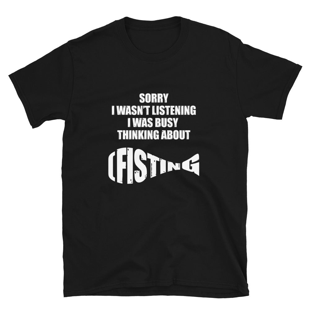 Sorry I Wasn't Listening I Was Busy Thinking About Fisting.