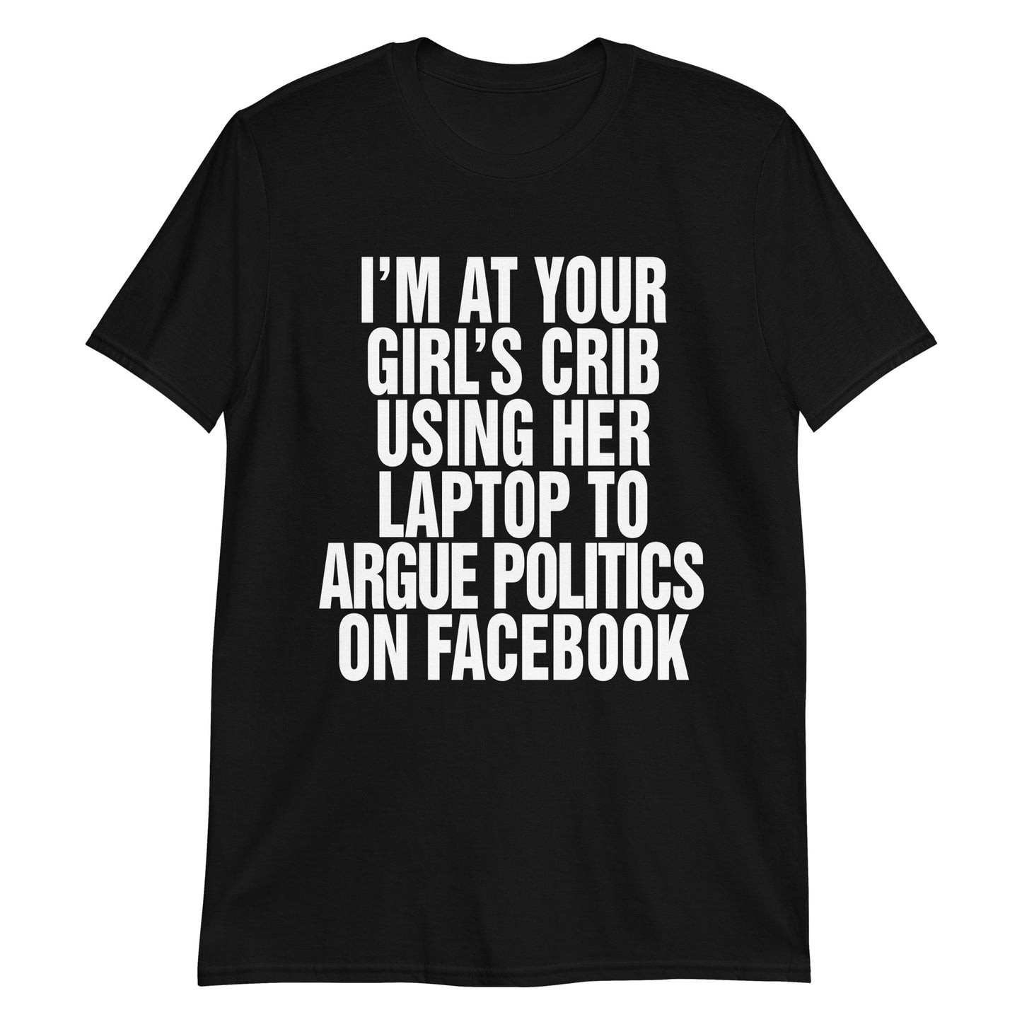 I'm At Your Girl's Crib Using Her Laptop To Argue Politics On Facebook.