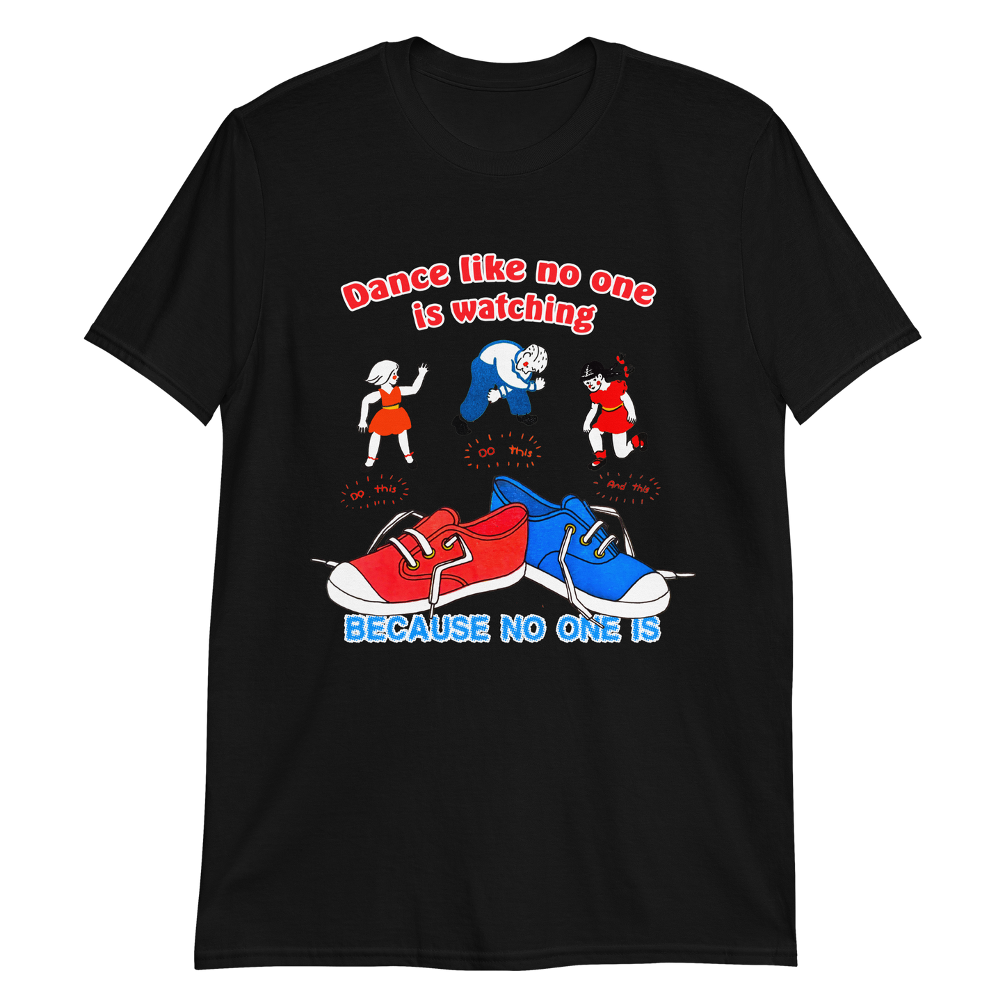 Dance Like No One is Watching, Because No One Is.