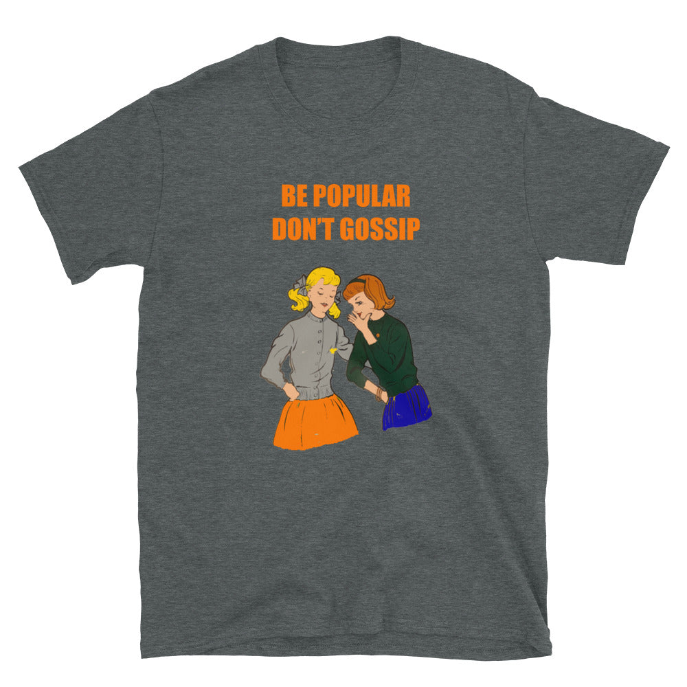 Be Popular Don't Gossip.