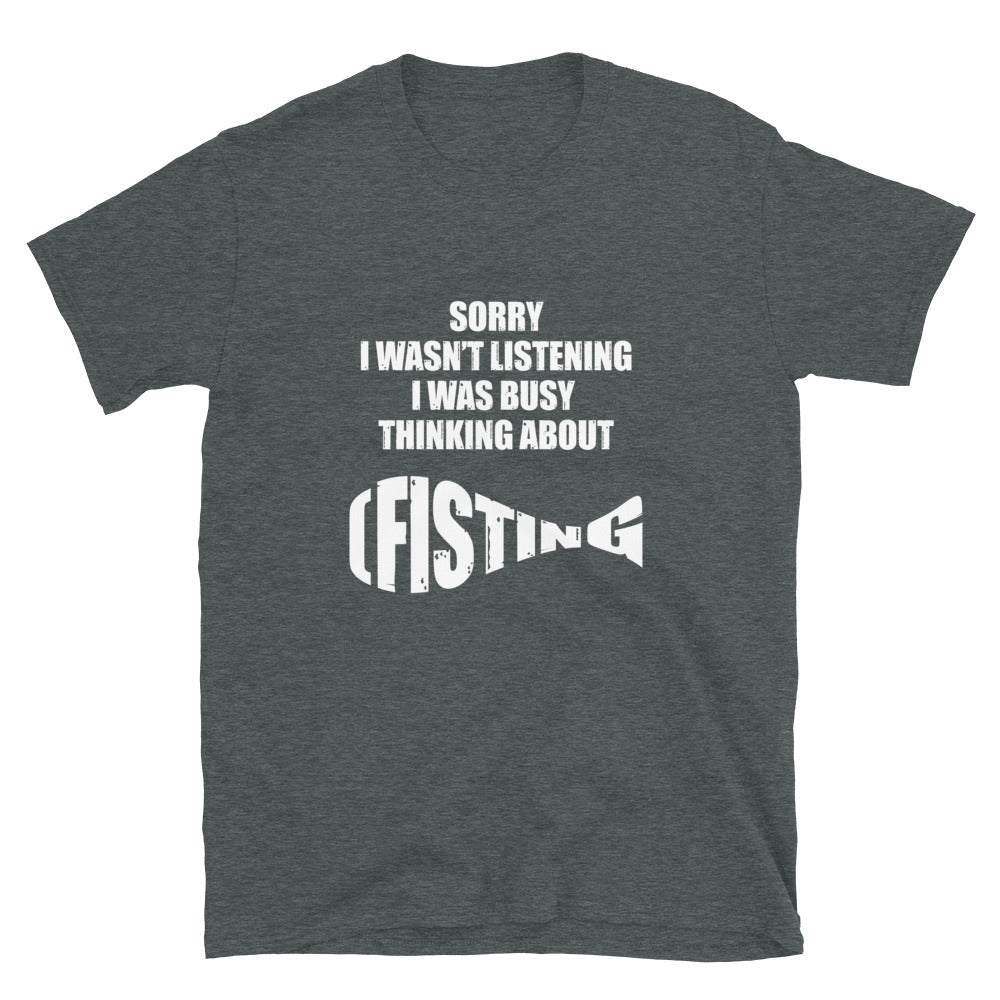 Sorry I Wasn't Listening I Was Busy Thinking About Fisting.