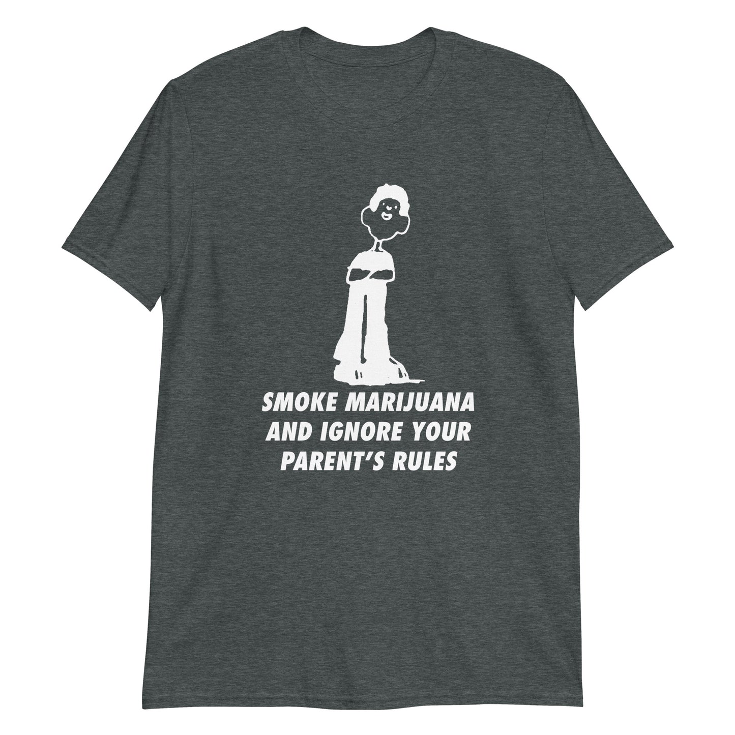 Smoke Marijuana And Ignore Your Parent's Rules.