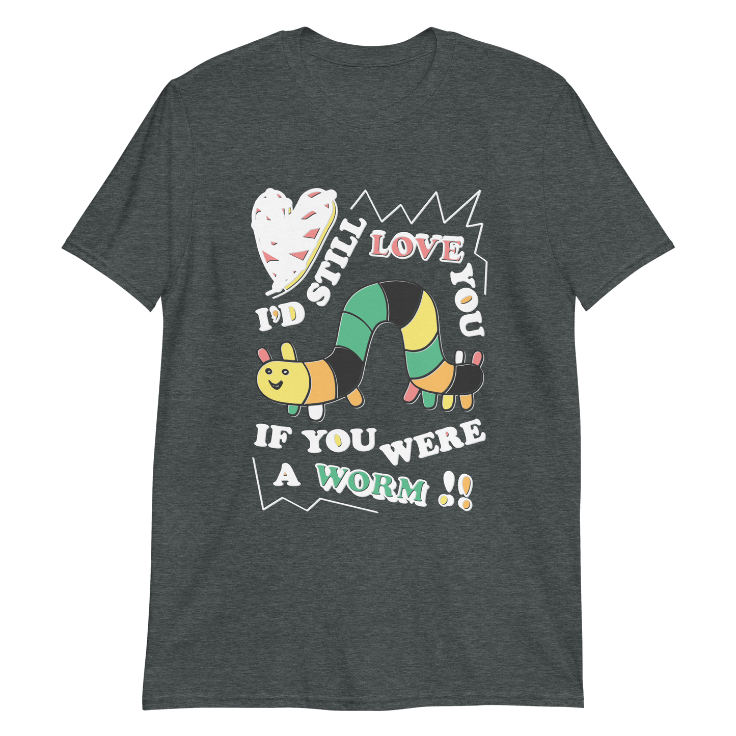 I'd still love you if you were a worm.