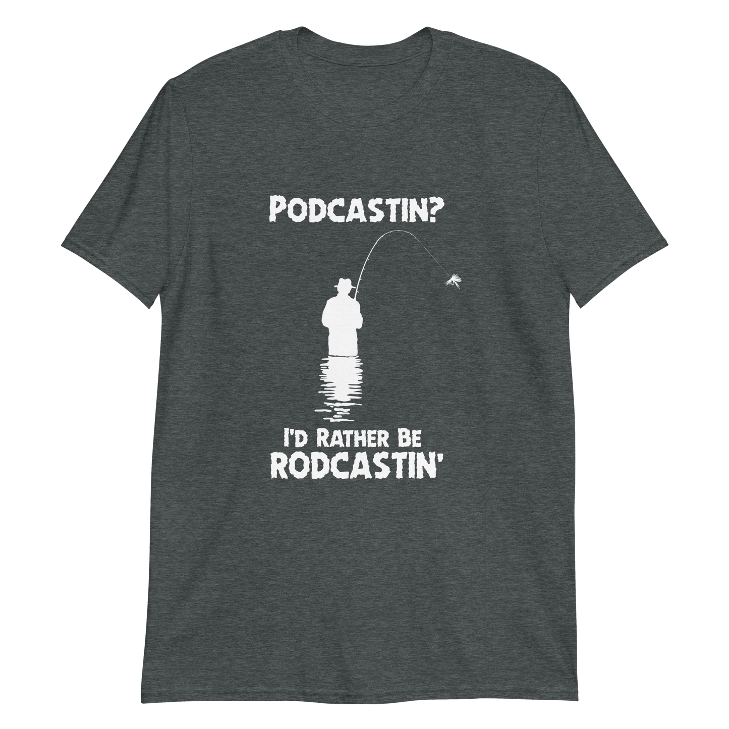 Podcastin'? I'd rather be rodcastin.'