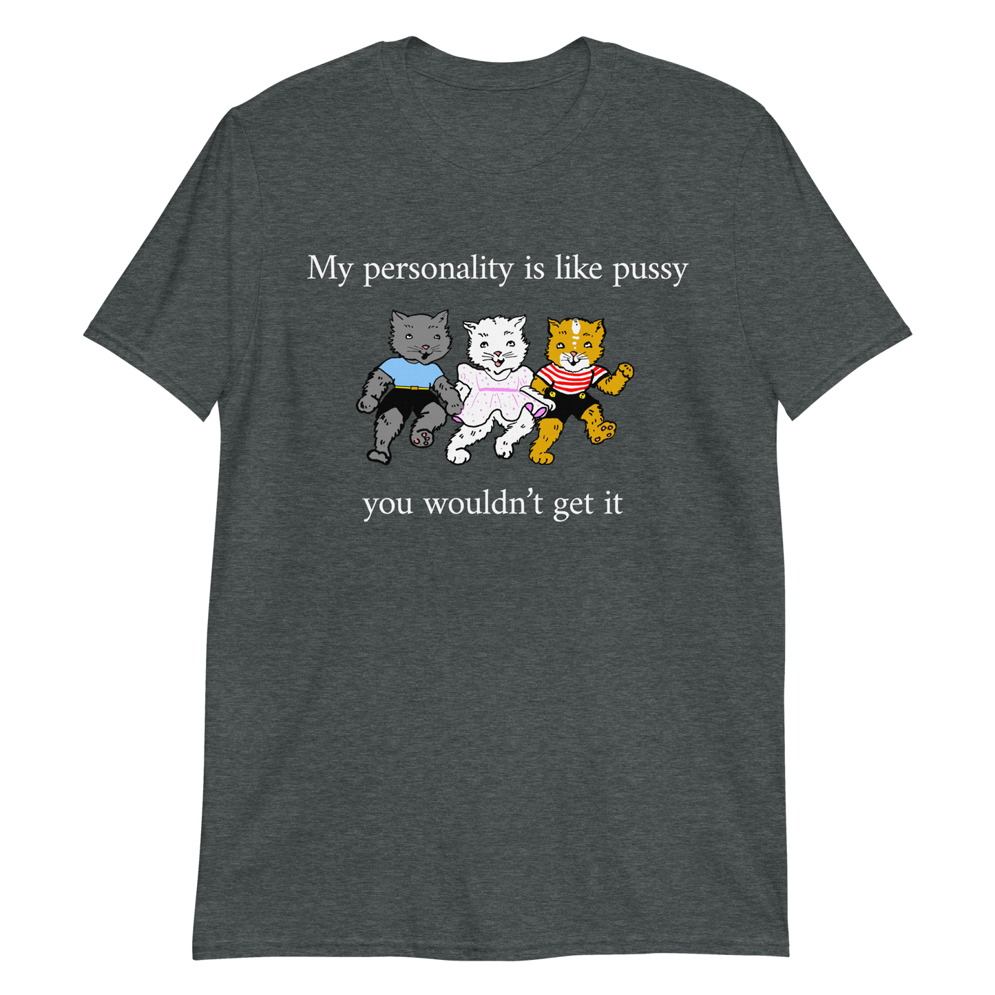 My Personality Is Like Pussy.