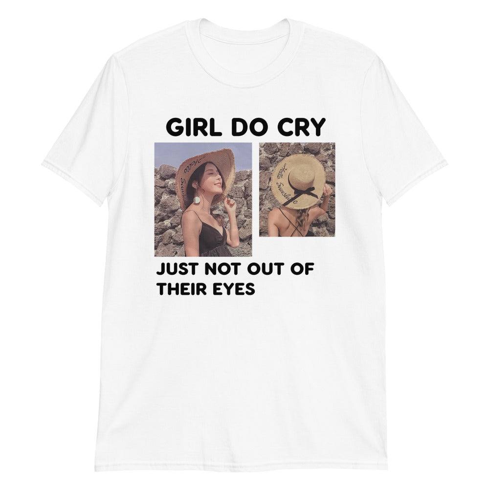 Girl Do Cry, Just Not Out Of Their Eyes.
