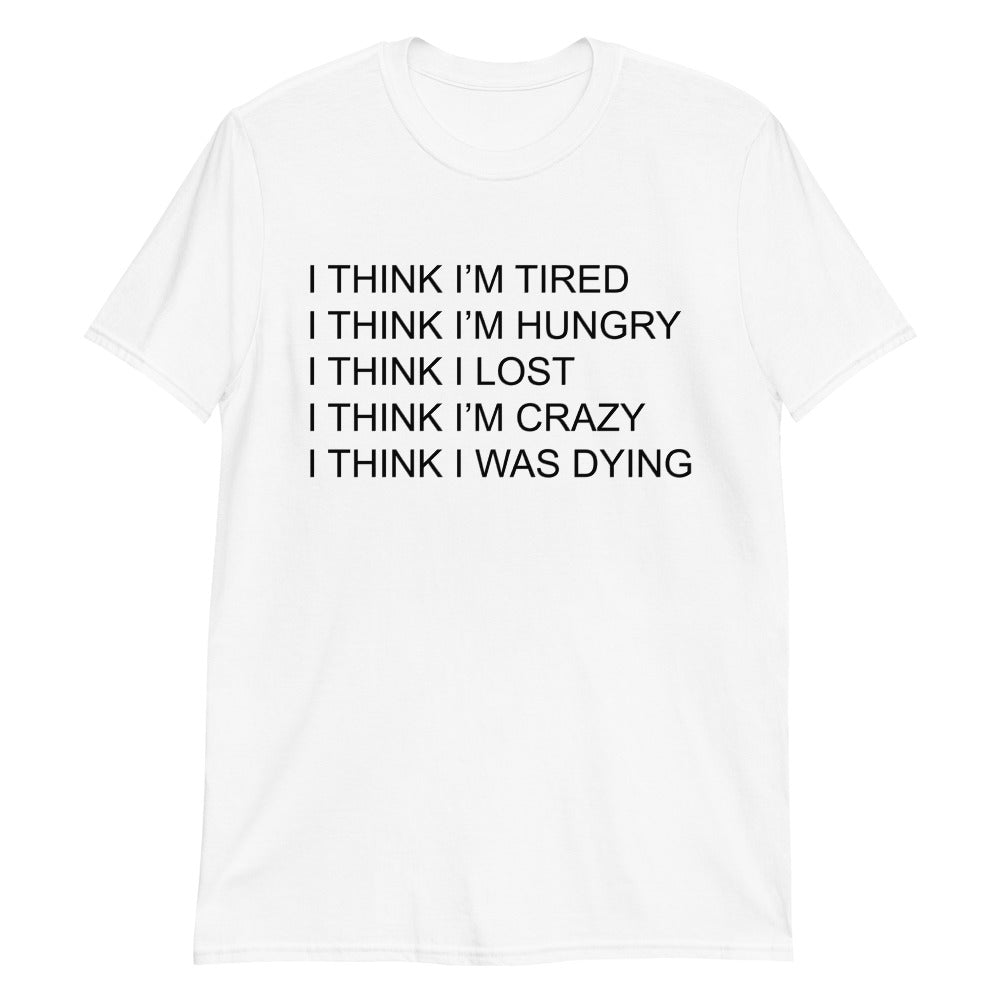 I think I'm tired, I think I'm hungry...