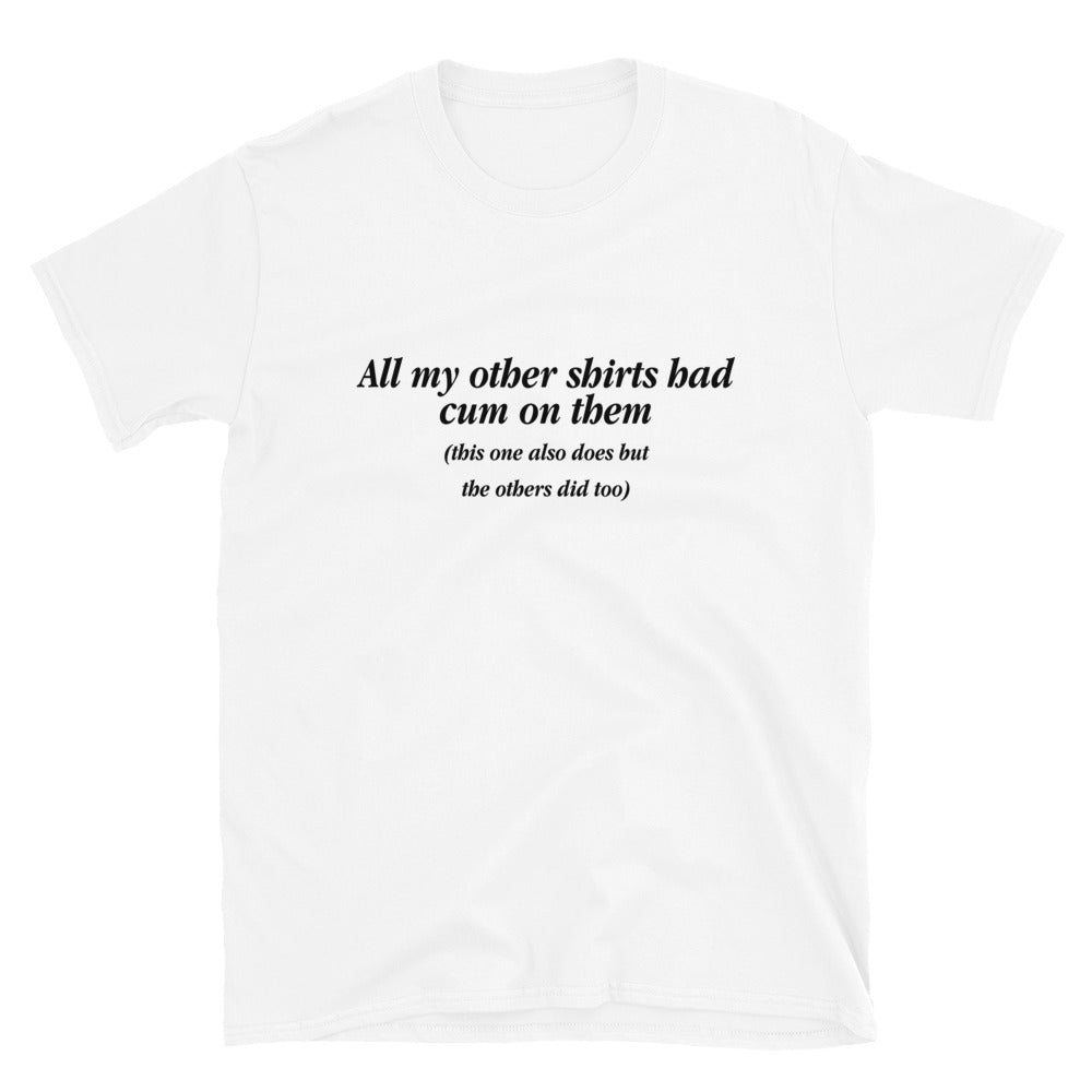 All My Other Shirts Had Cum On Them.