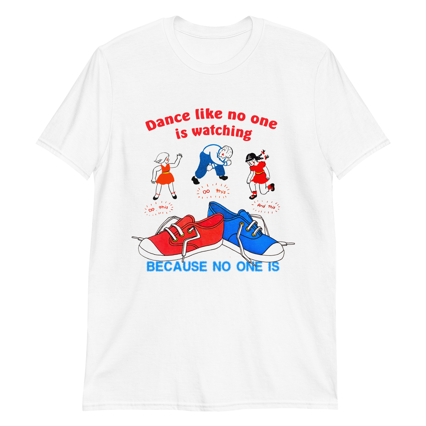 Dance Like No One is Watching, Because No One Is.